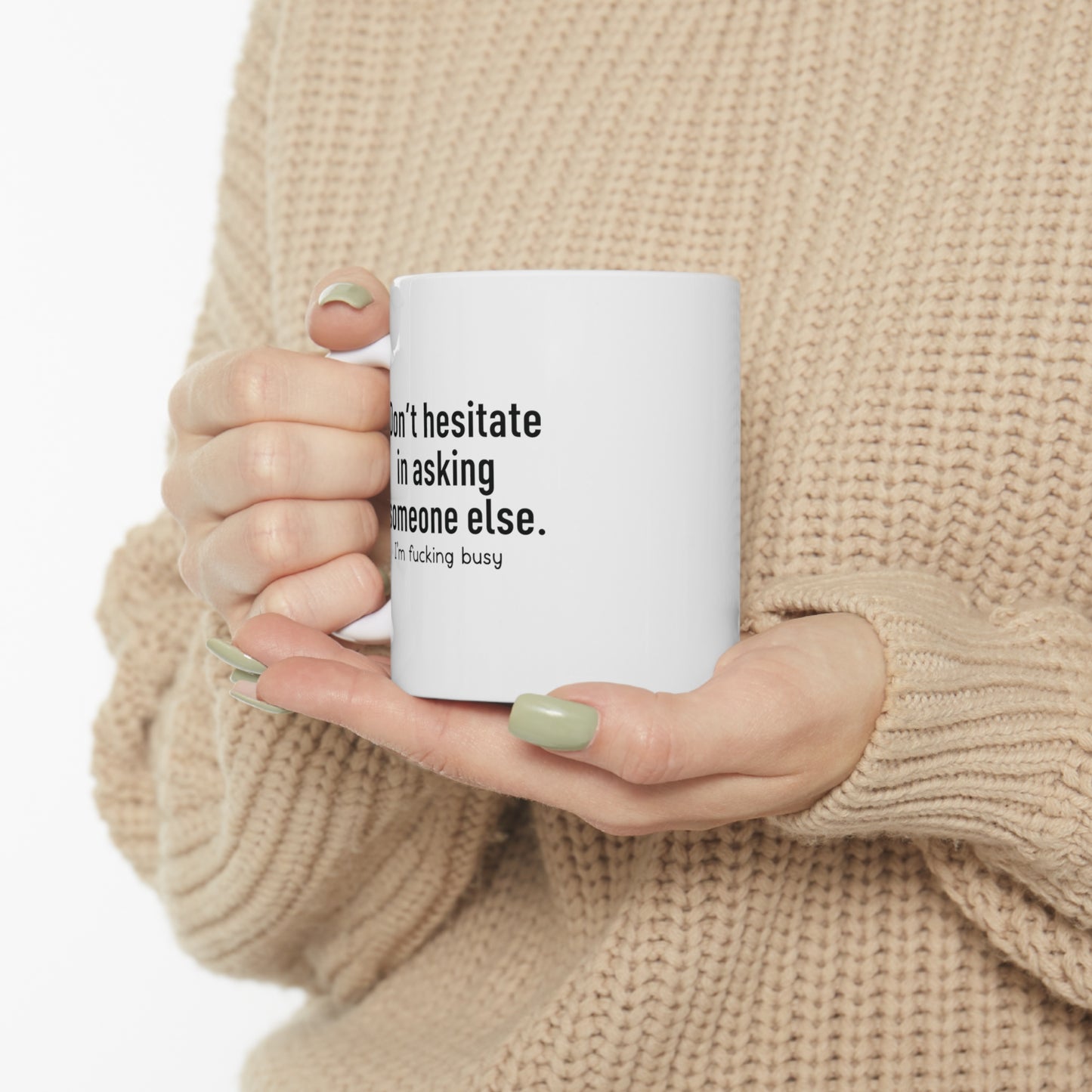 Don't Hesitate in Asking Someone Else Funny Ceramic Mug 11oz White