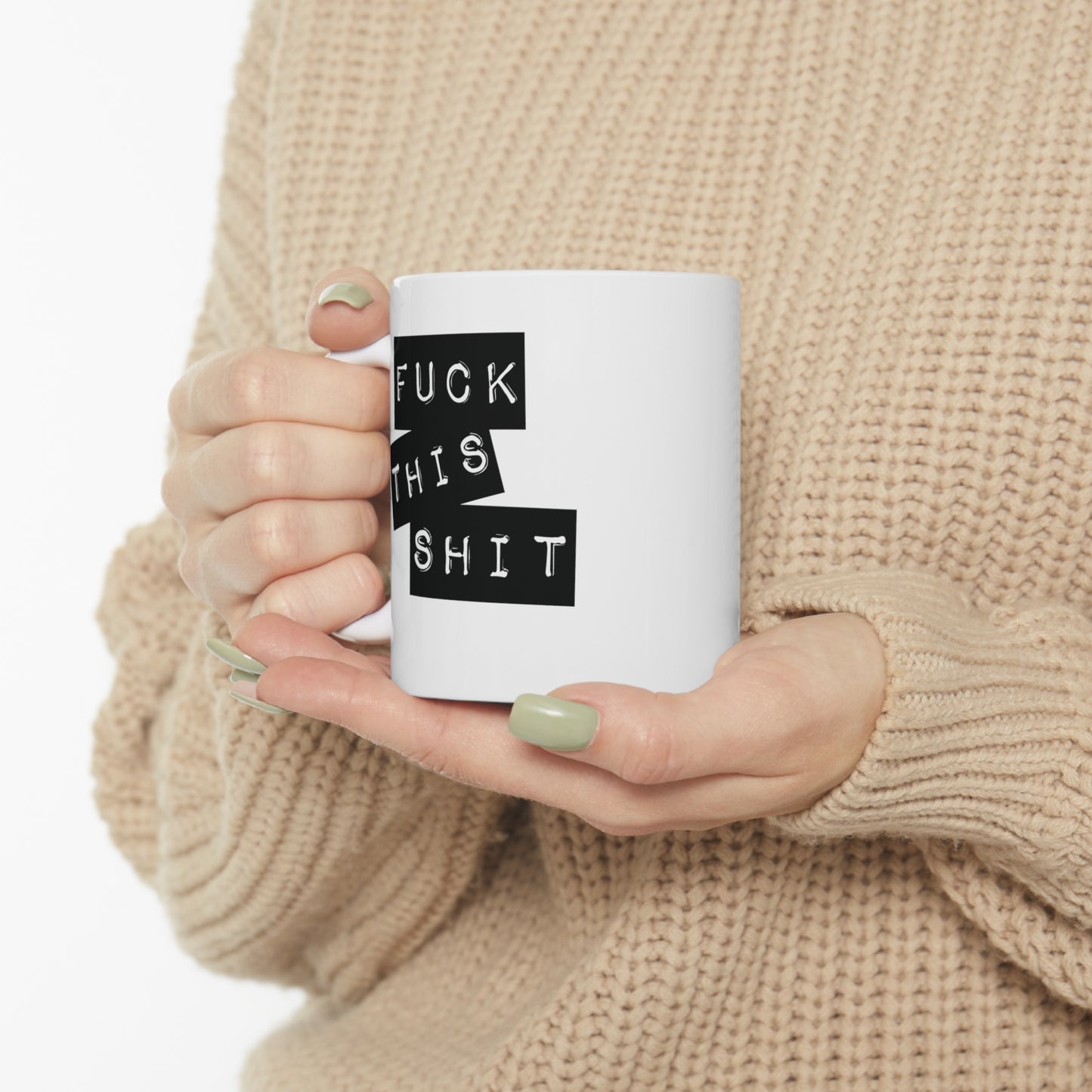 Fuck This Shit Funny Ceramic Mug 11oz White