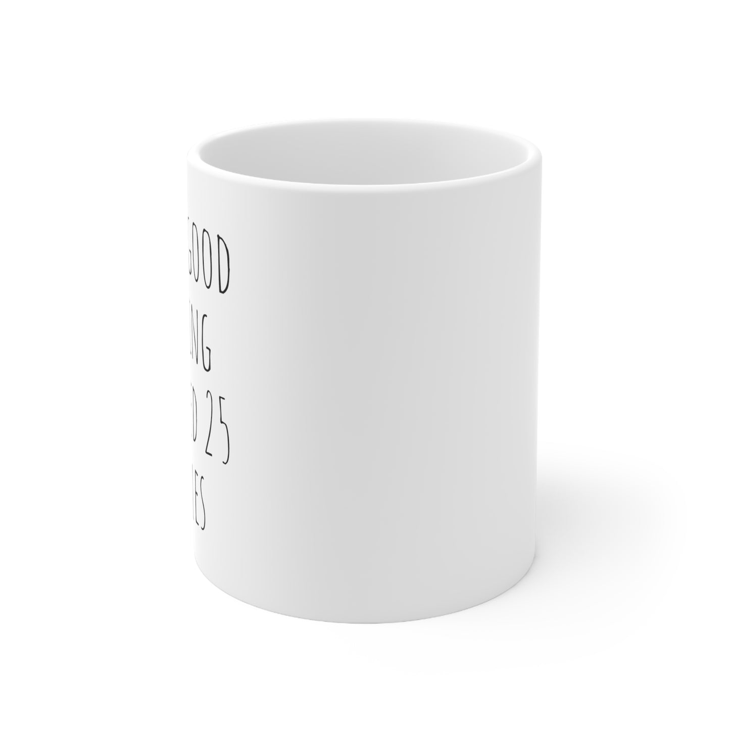 I'M SO GOOD AT AGING I TURNED 25 3 TIMES Ceramic Mug 11oz White