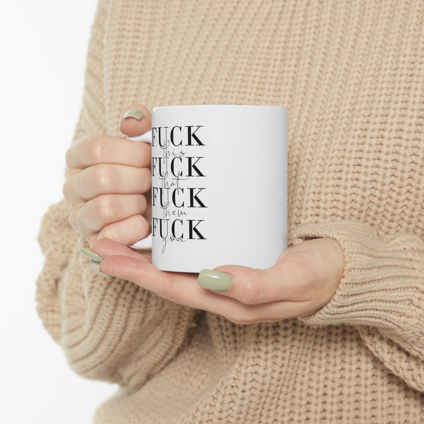 Fuck This Fuck That Fuck Them Fuck You Funny Ceramic Mug 11oz White