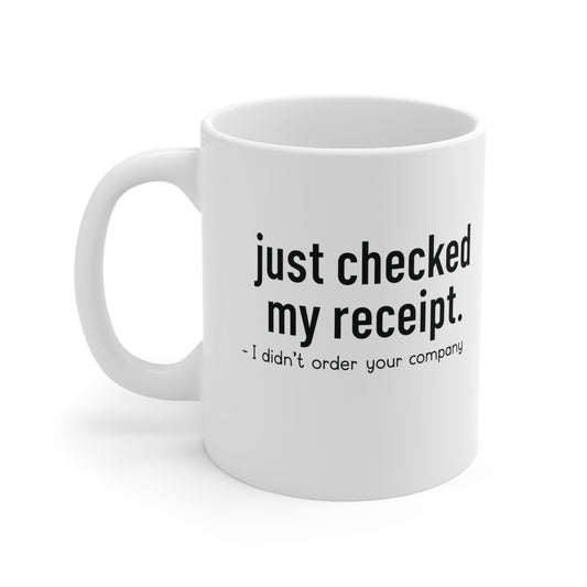 Just Checked My Receipt White Ceramic Coffee Mug 11oz