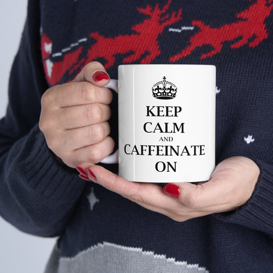 Keep Calm and Caffeinate On - Funny Birthday or Christmas Mom Gift - Sarcastic Gag Presents For Her or Him - Ceramic Mug 11oz White