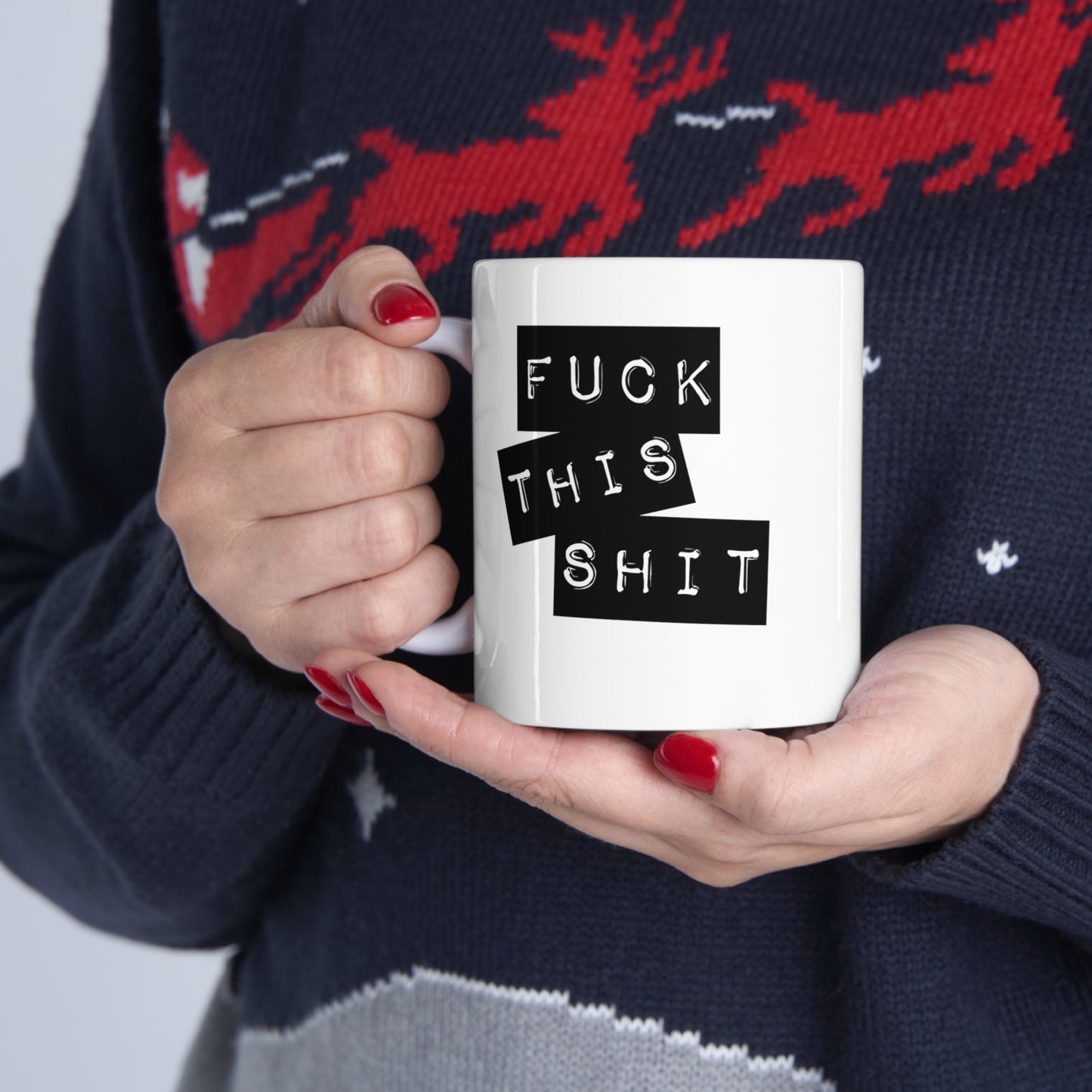 Fuck This Shit Funny Ceramic Mug 11oz White