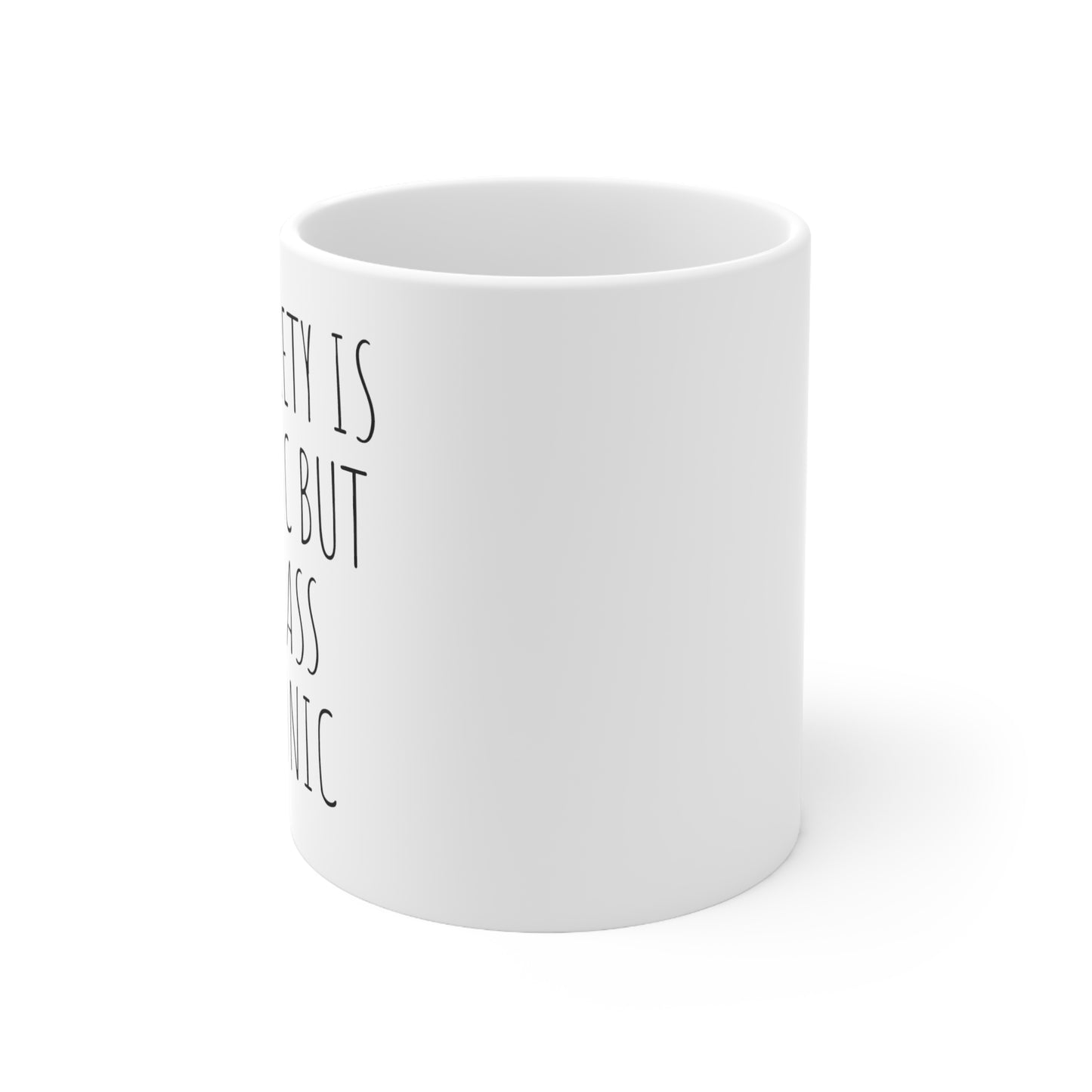 MY ANXIETY IS CHRONIC BUT THIS ASS IS ICONIC Ceramic Mug 11oz White