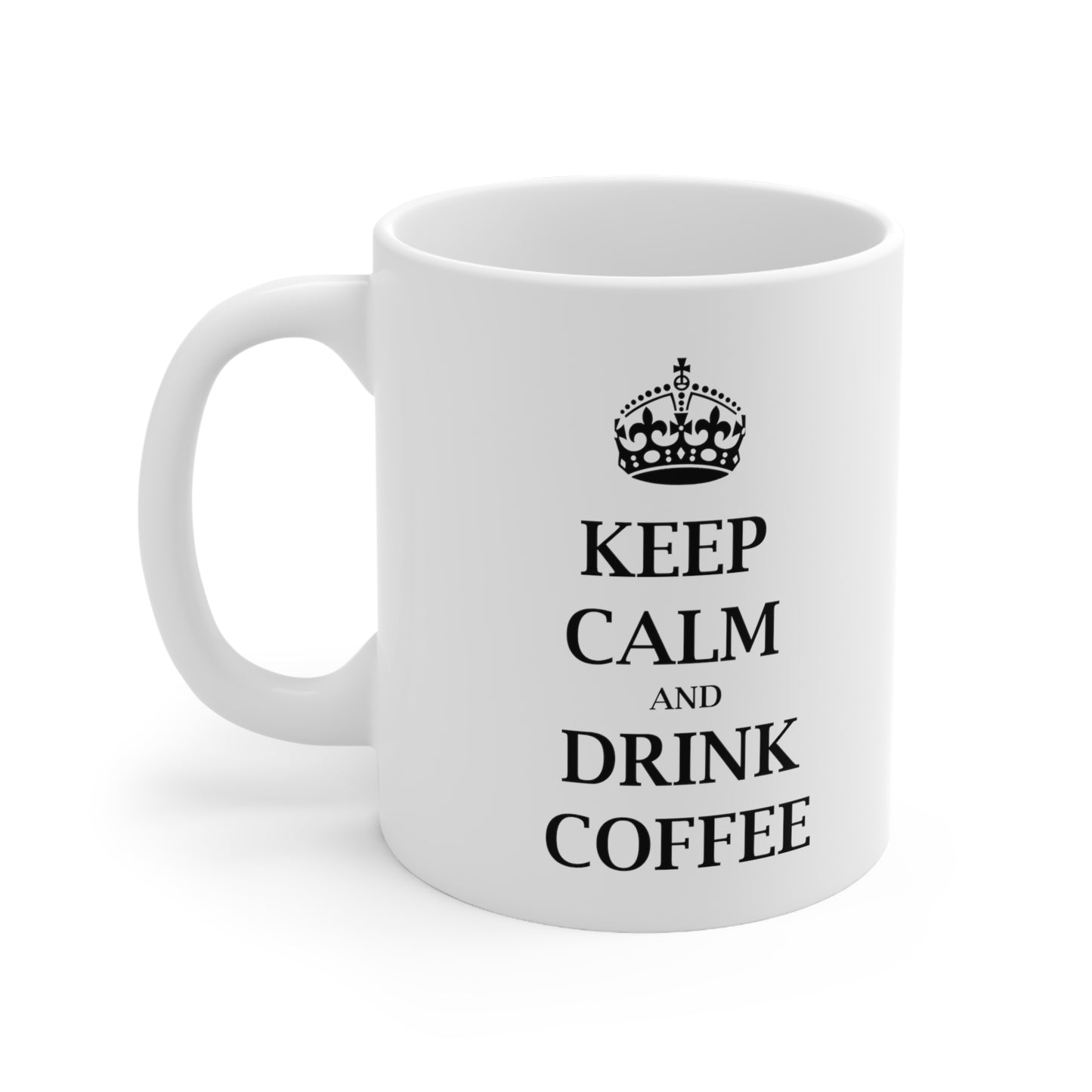 Keep Calm and Drink Coffee - Funny Birthday or Christmas Mom Gift - Sarcastic Gag Presents For Her or Him - Ceramic Mug 11oz White