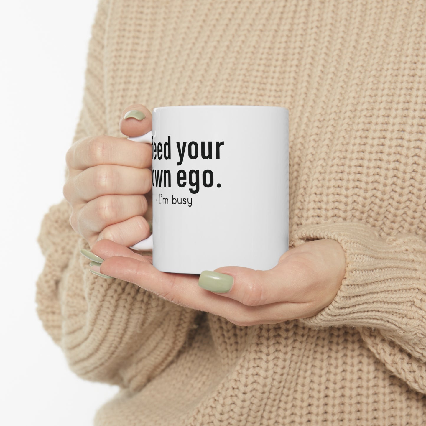 Feed Your Own Ego Funny Ceramic Mug 11oz White