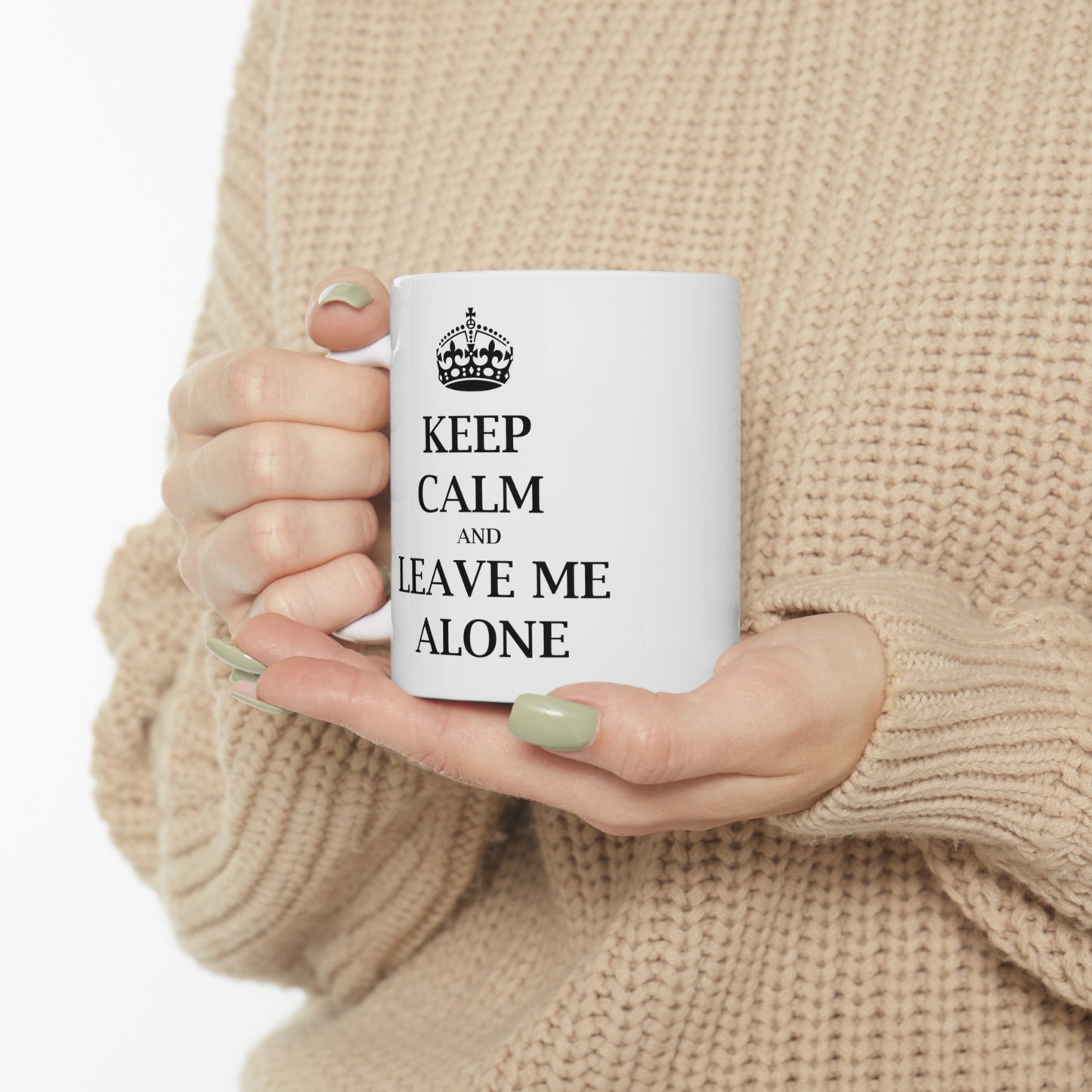 Keep Calm and Leave Me Alone - Funny Birthday or Christmas Mom Gift - Sarcastic Gag Presents For Her or Him - Ceramic Mug 11oz White