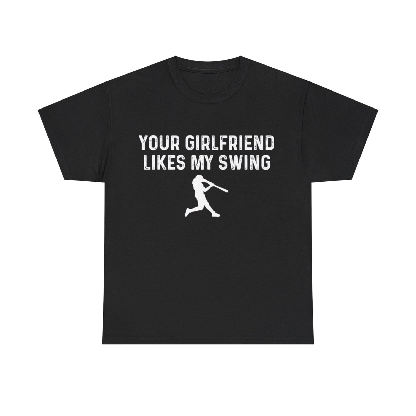 Your Girlfriend Likes My Swing Funny Baseball T-Shirt