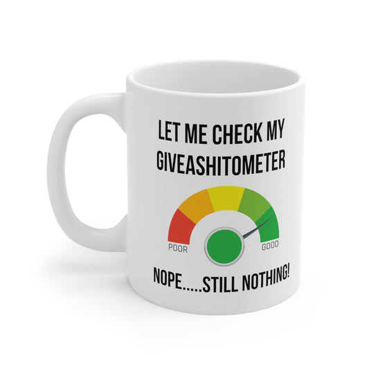 Let Me Check my Giveashitometer - Humorous 11oz White Ceramic Mug - Sarcastic Gag Gift for Him/Her