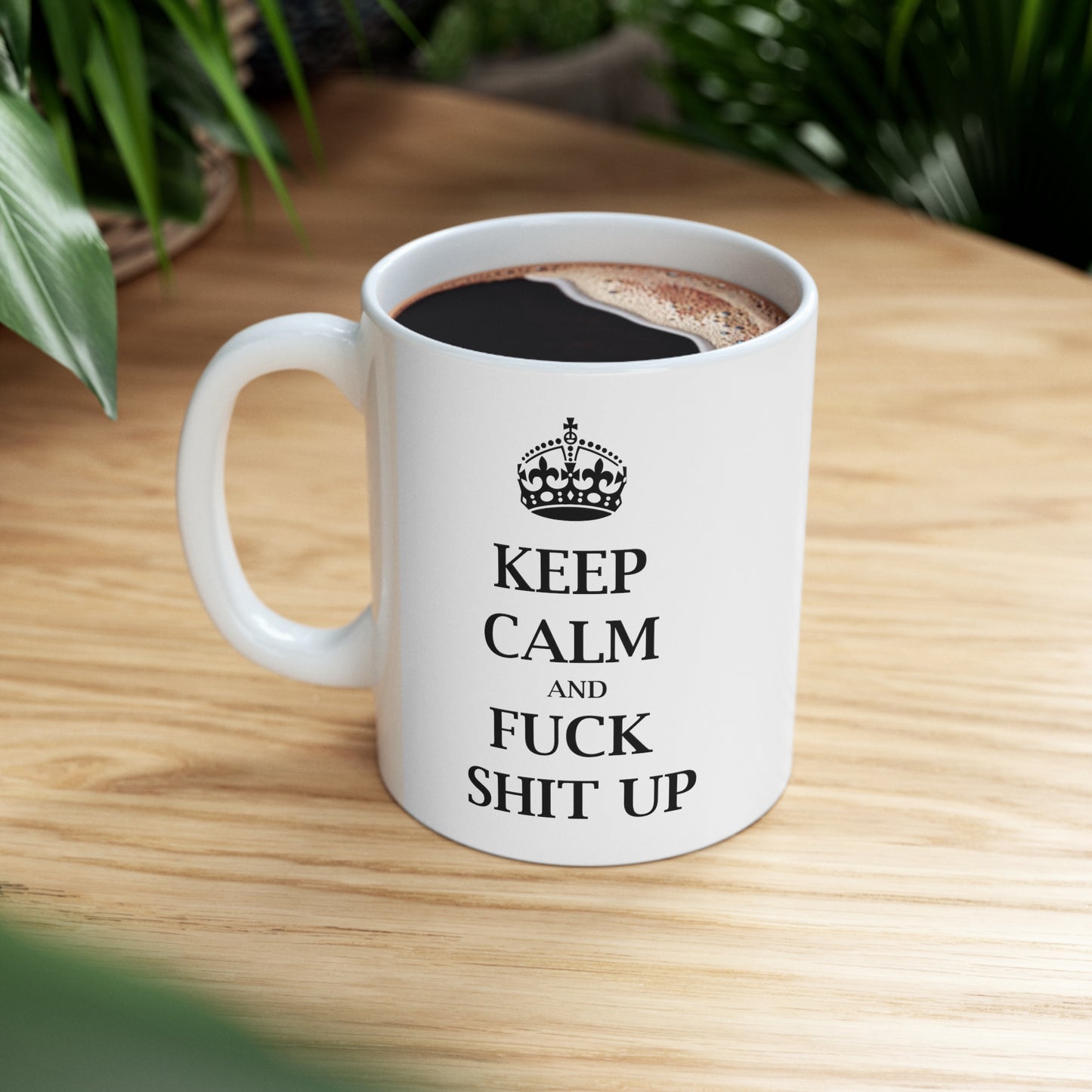 Keep Calm and Fuck Shit Up - Funny Birthday or Christmas Mom Gift - Sarcastic Gag Presents For Her or Him - Ceramic Mug 11oz White