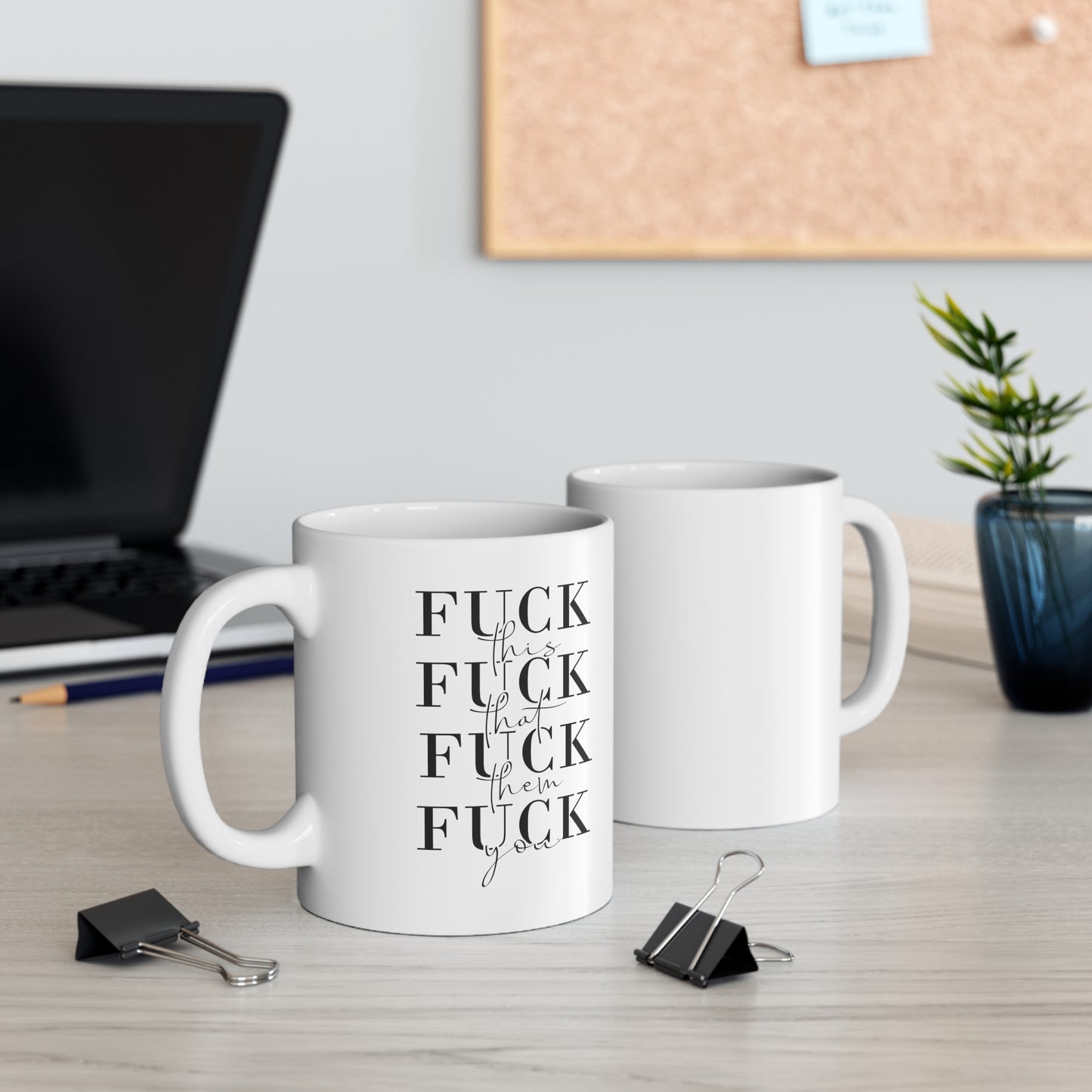 Fuck This Fuck That Fuck Them Fuck You Funny Ceramic Mug 11oz White