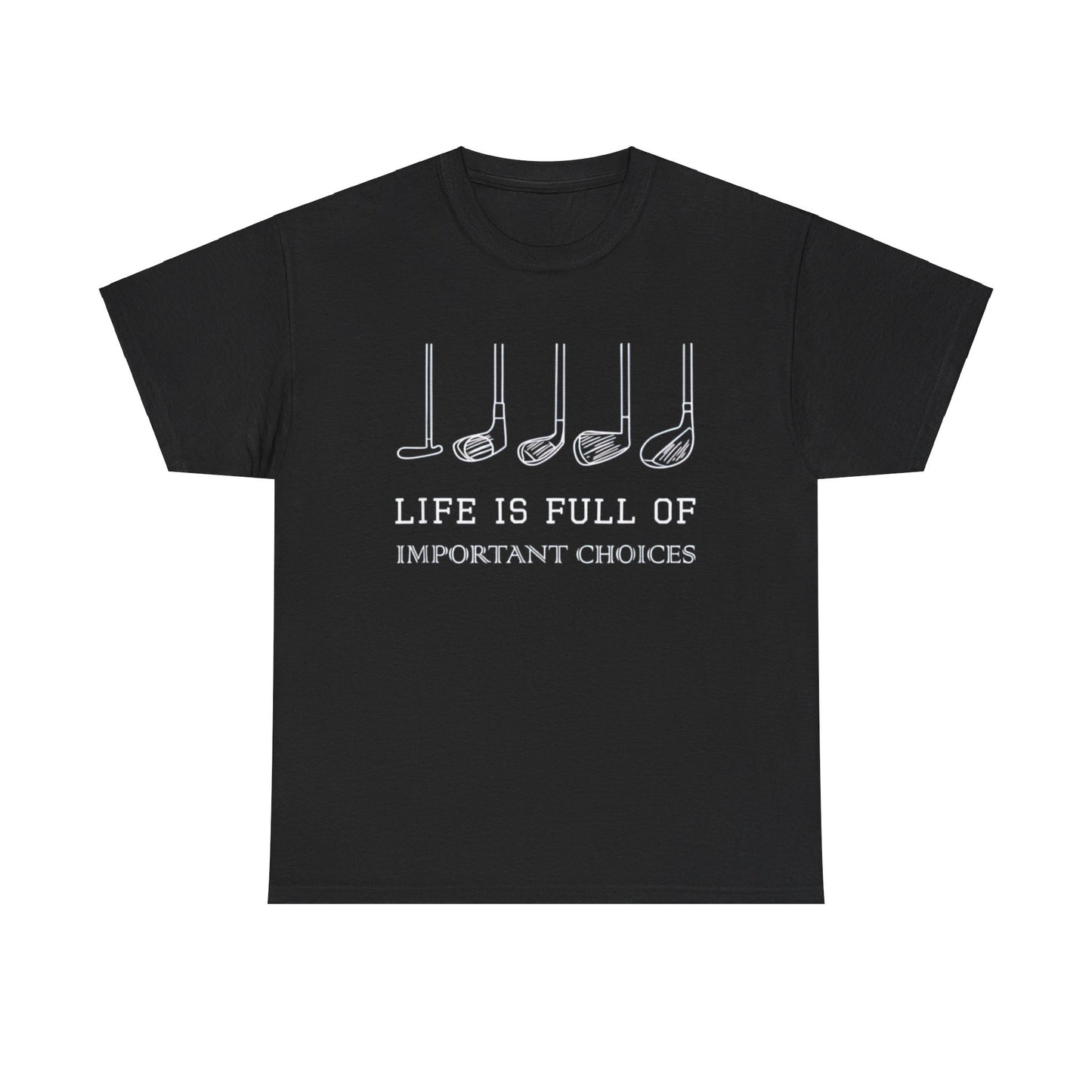 Funny Life is Full Of Important Choices Golf Clubs Design T-Shirt