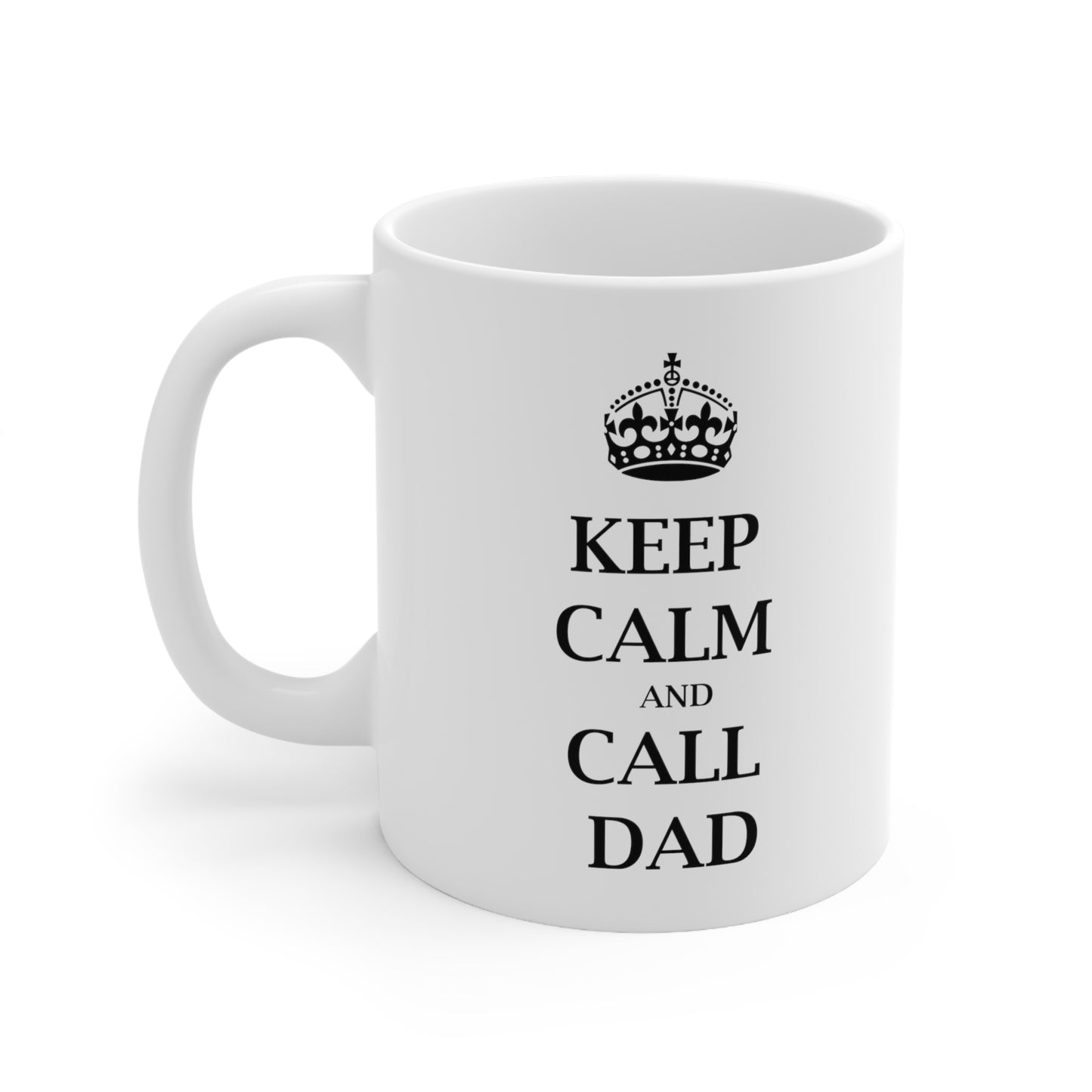 Keep Calm and Call Dad - Funny Birthday or Christmas Mom Gift - Sarcastic Gag Presents For Her or Him - Ceramic Mug 11oz White