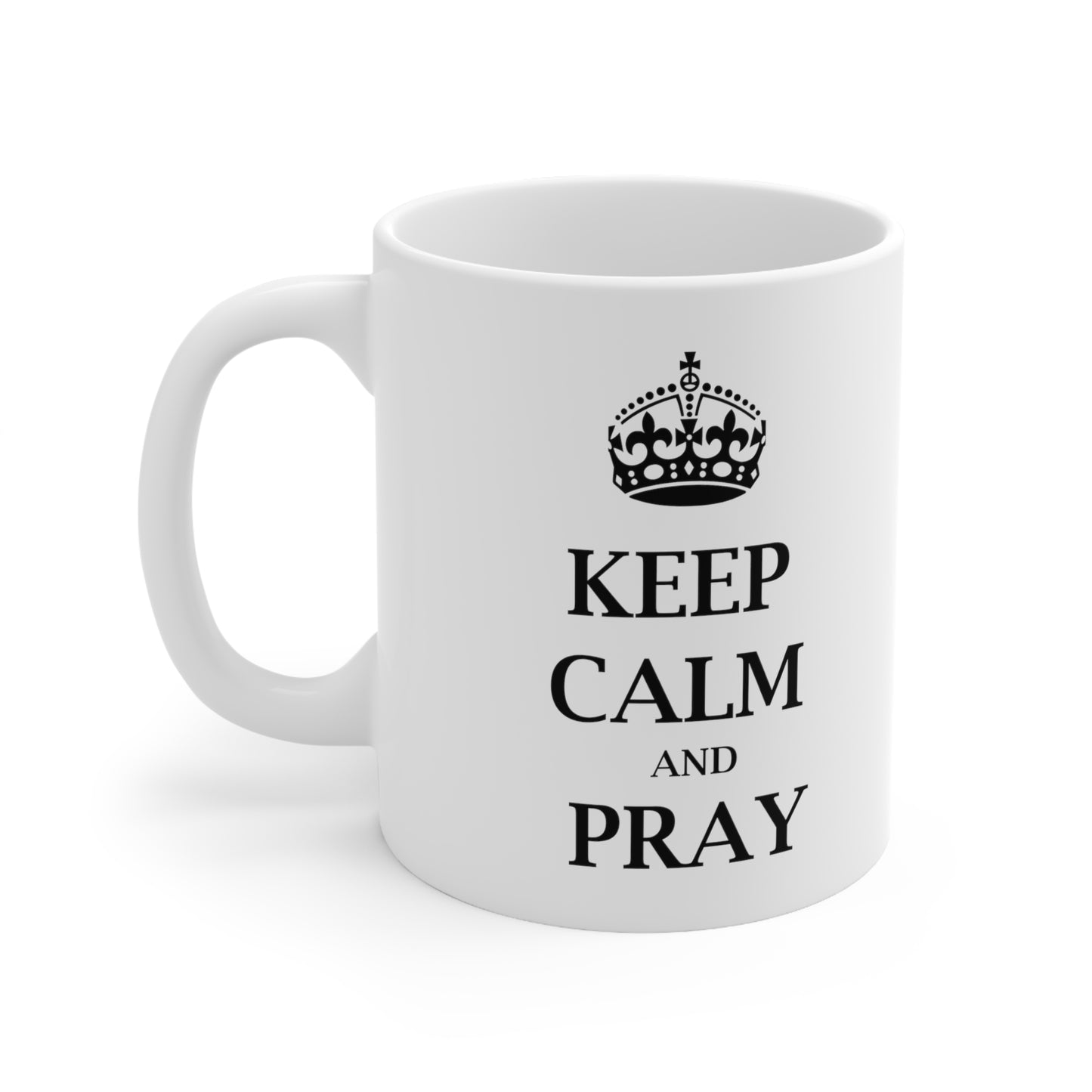 Keep Calm and Pray - Funny Birthday or Christmas Mom Gift - Sarcastic Gag Presents For Her or Him - Ceramic Mug 11oz White