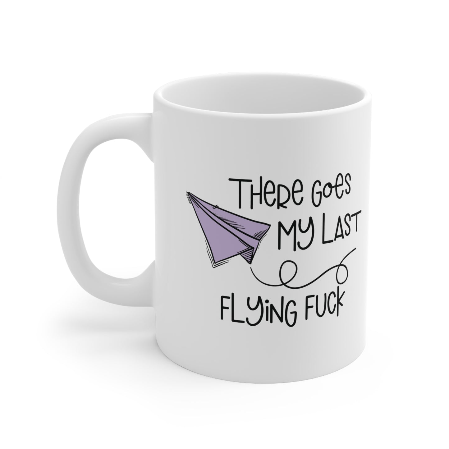 There Goes My Last Flying Fuck Funny Ceramic Mug 11oz White