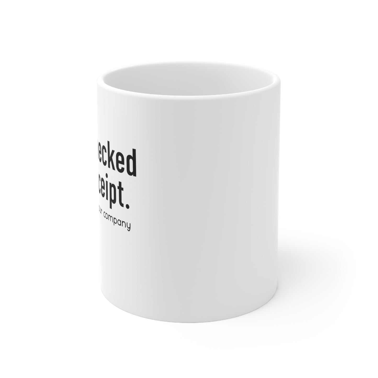 Just Checked My Receipt White Ceramic Coffee Mug 11oz