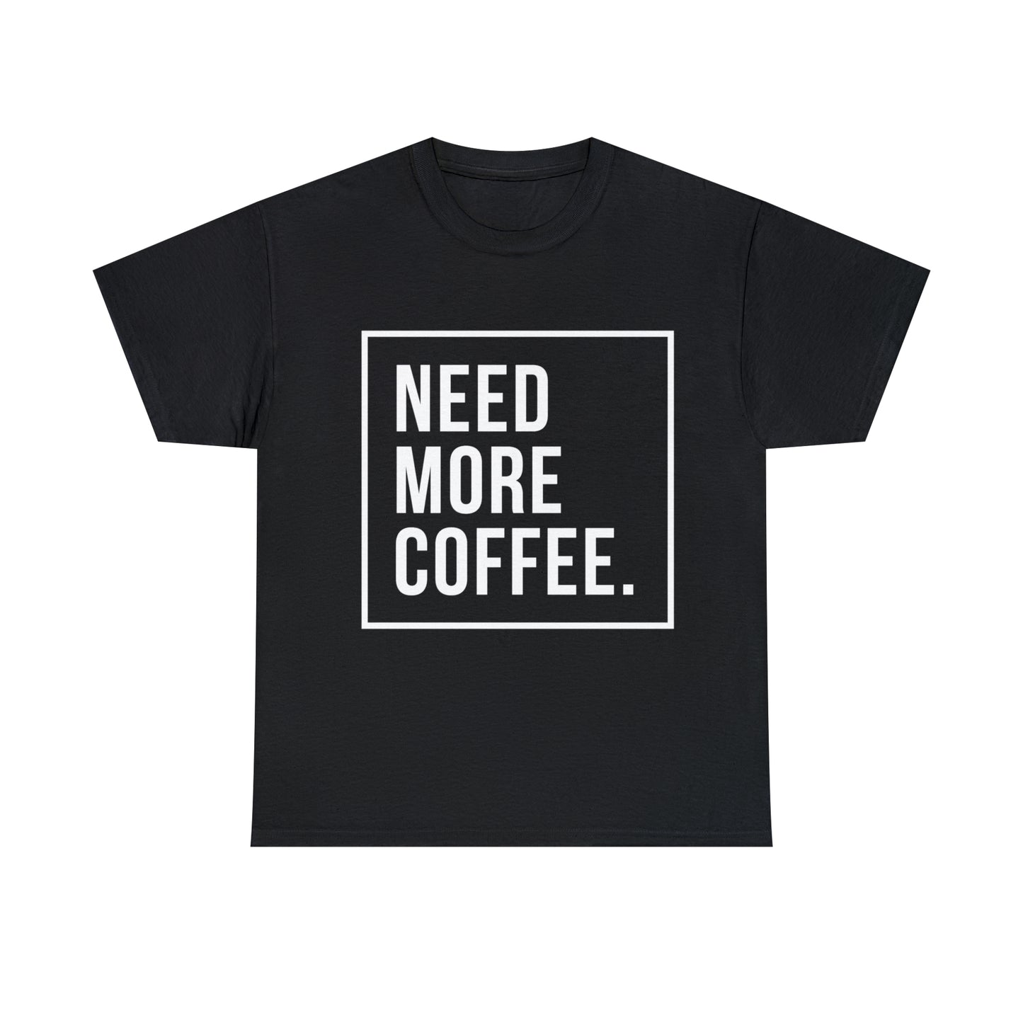 Need More Coffee T-Shirt