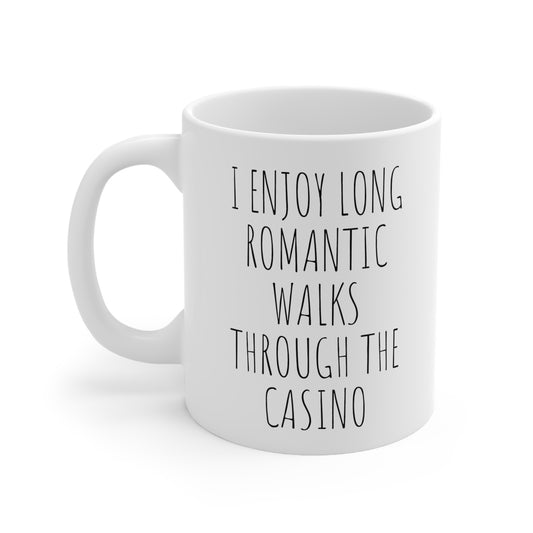 I ENJOY LONG ROMANTIC WALKS THROUGH THE CASINO Ceramic Mug 11oz White