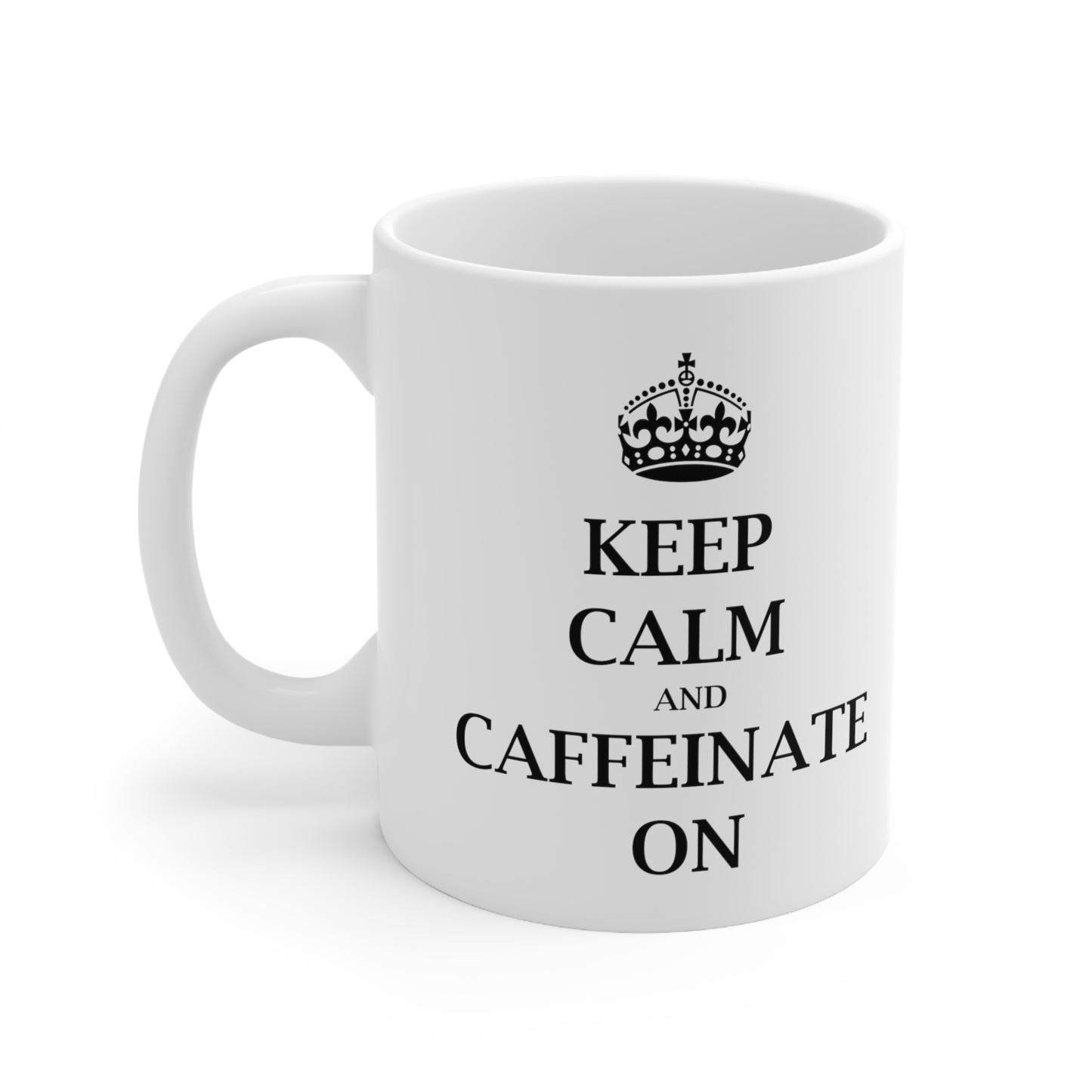 Keep Calm and Caffeinate On - Funny Birthday or Christmas Mom Gift - Sarcastic Gag Presents For Her or Him - Ceramic Mug 11oz White