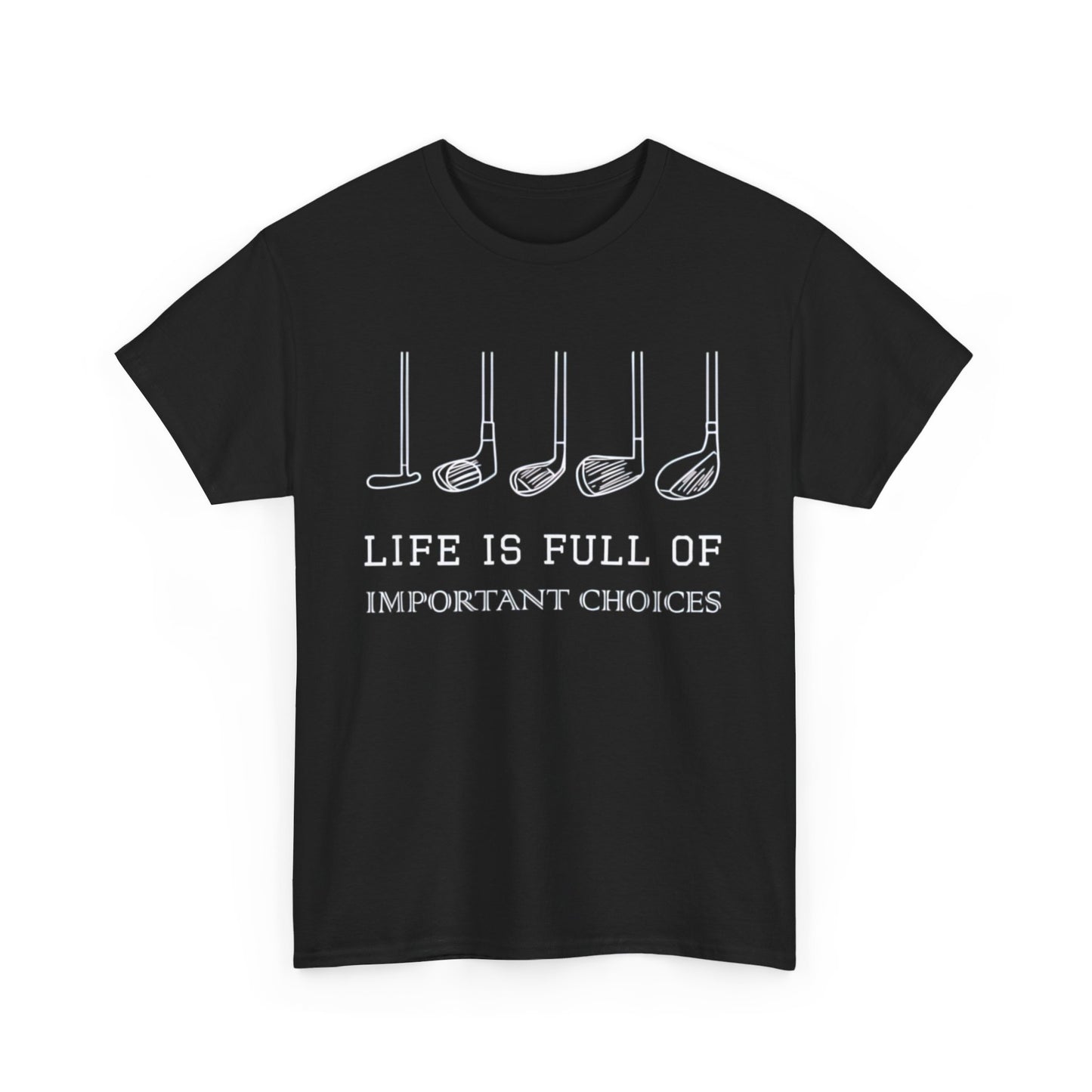 Funny Life is Full Of Important Choices Golf Clubs Design T-Shirt