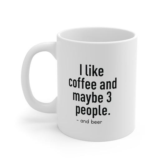 I Like Coffee and Maybe Three People Funny Coffee Mug 11oz Ceramic White