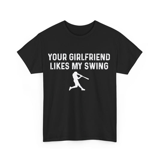 Your Girlfriend Likes My Swing Funny Baseball T-Shirt