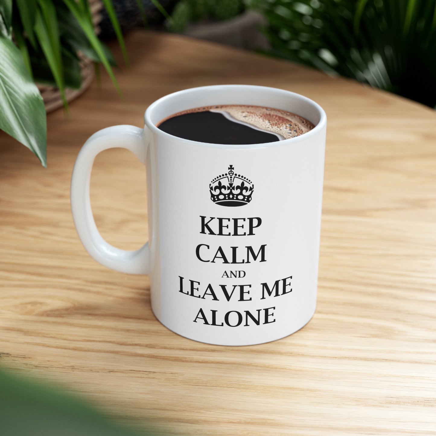 Keep Calm and Leave Me Alone - Funny Birthday or Christmas Mom Gift - Sarcastic Gag Presents For Her or Him - Ceramic Mug 11oz White