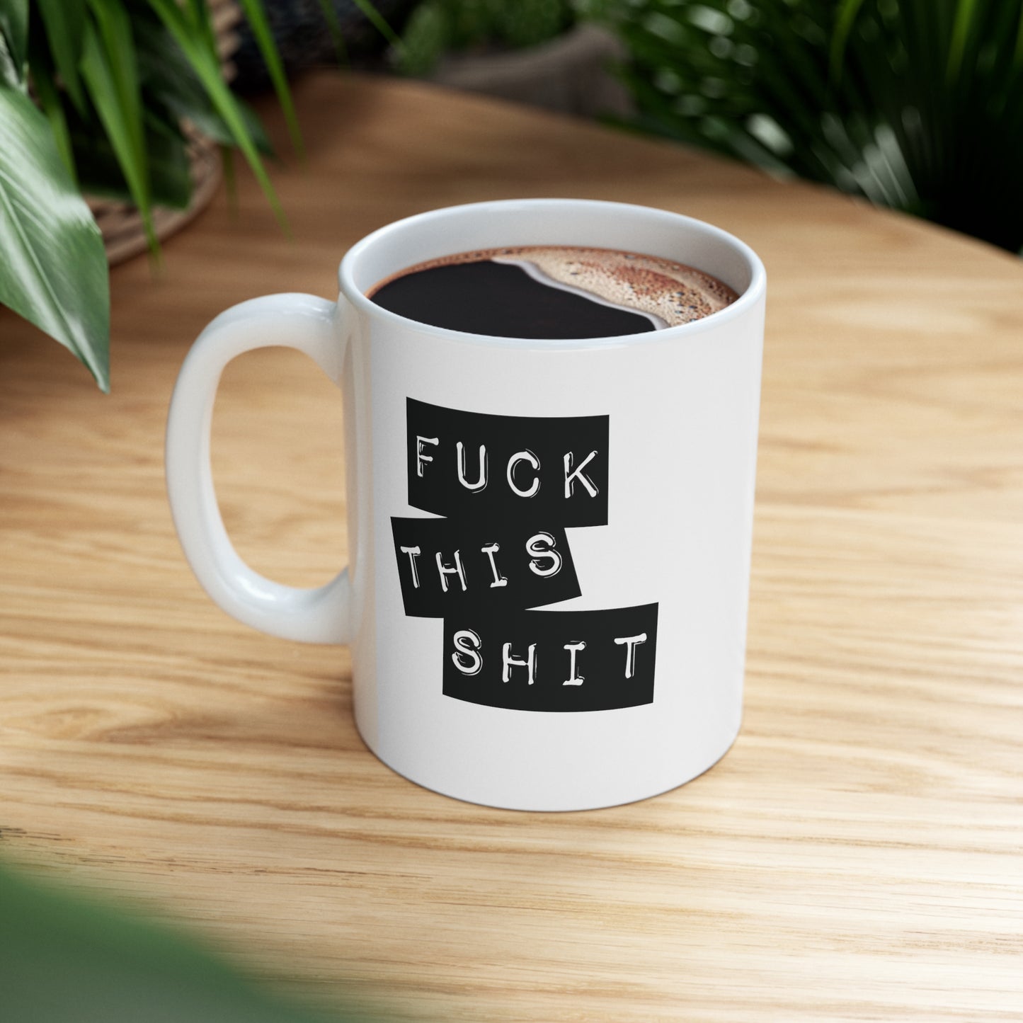 Fuck This Shit Funny Ceramic Mug 11oz White