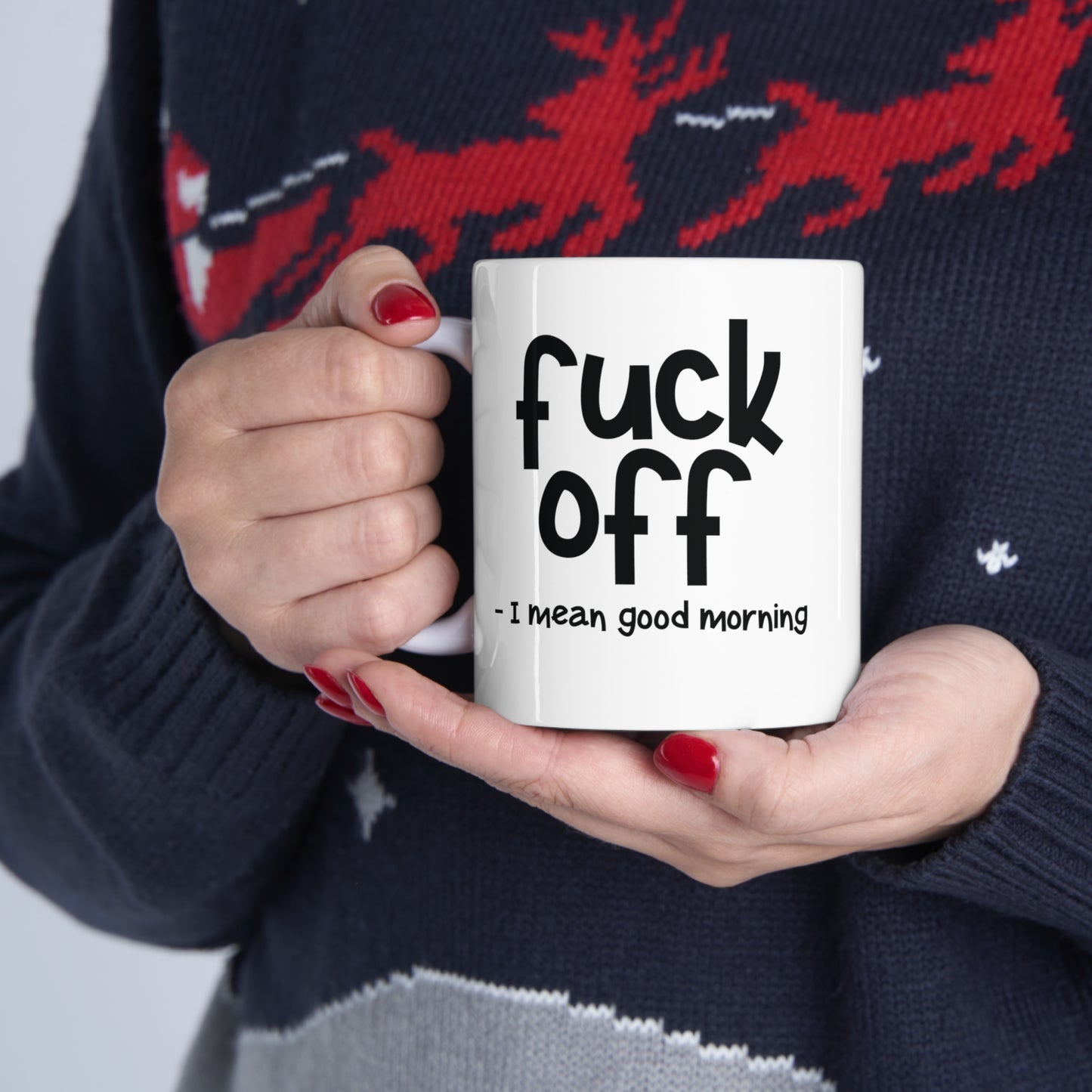 Fuck Off I Mean Good Morning Funny Ceramic Mug 11oz White