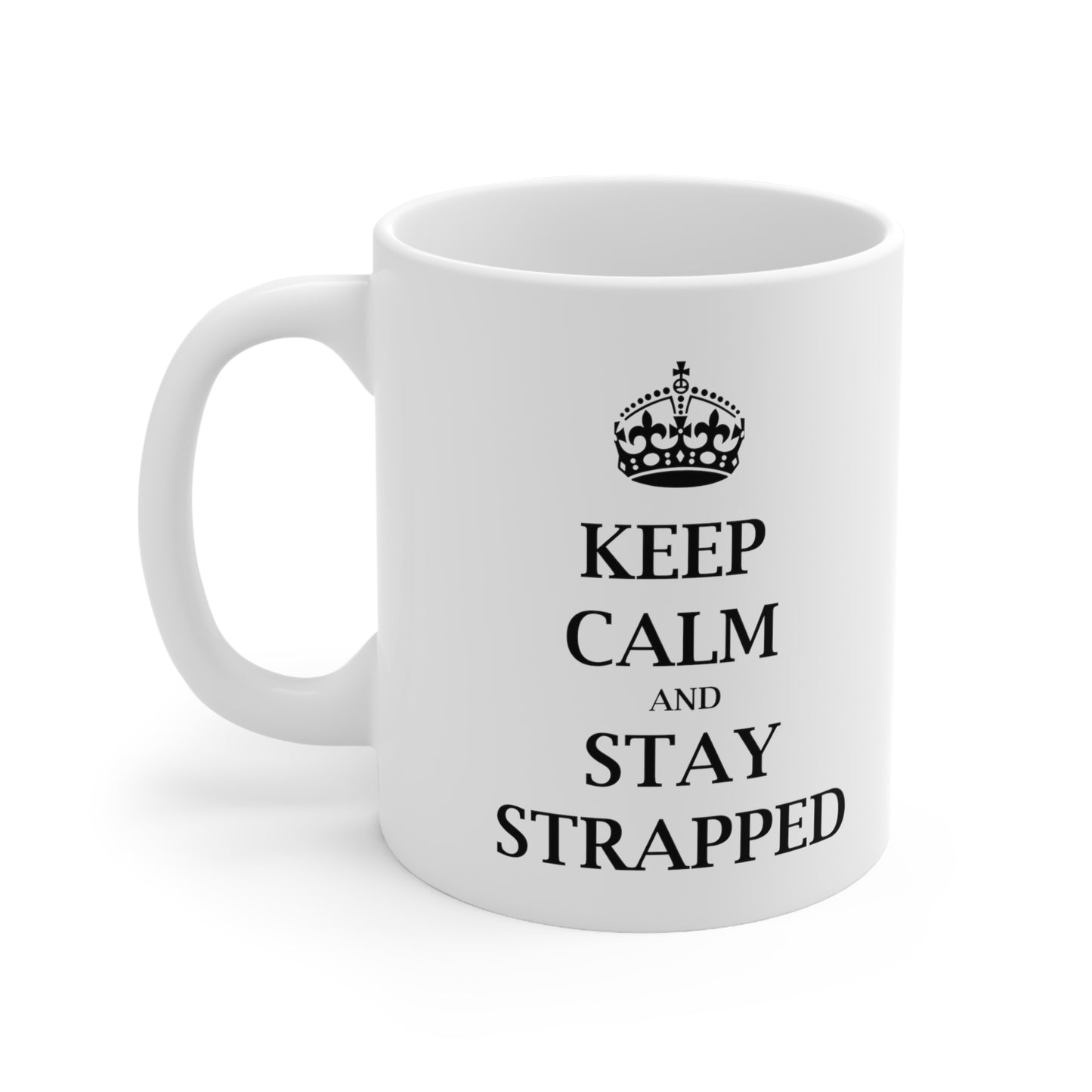 Keep Calm and Stay Strapped - Funny Birthday or Christmas Mom Gift - Sarcastic Gag Presents For Her or Him - Ceramic Mug 11oz White