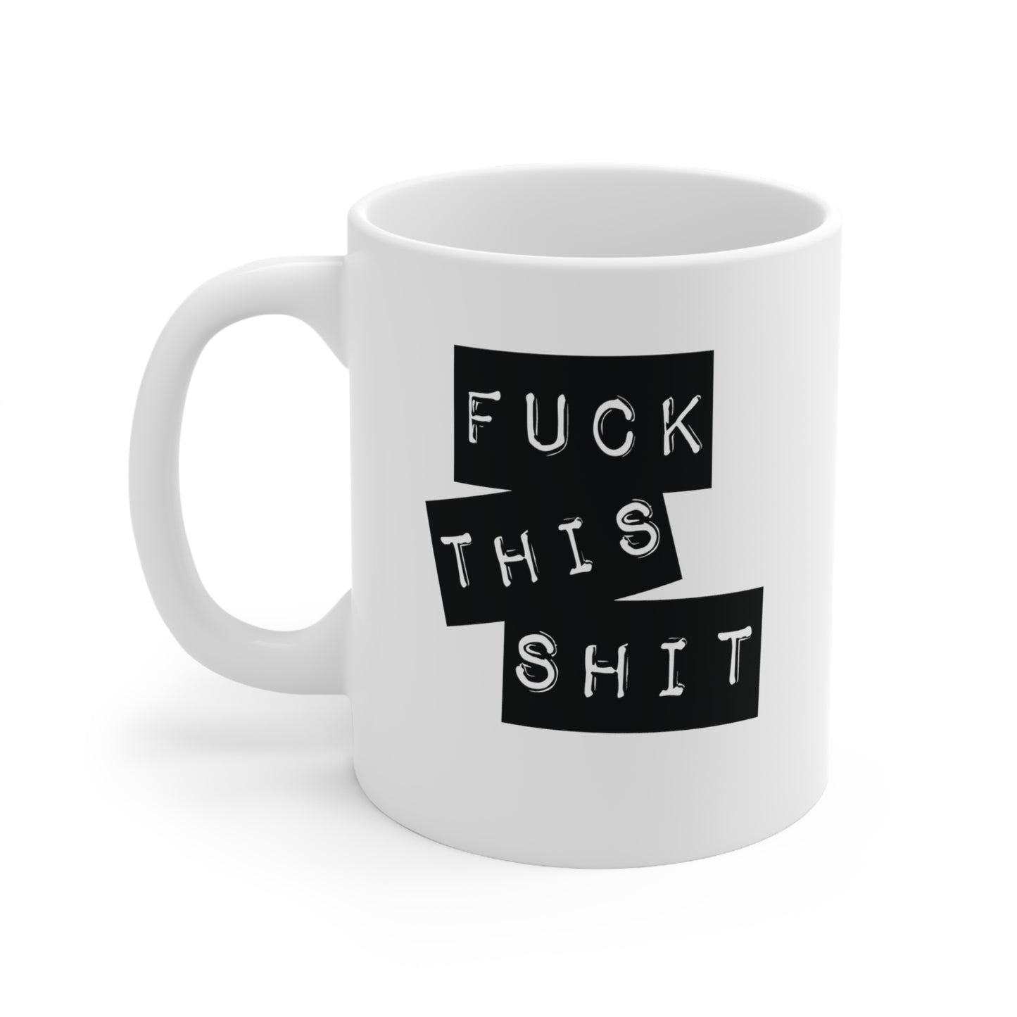 Fuck This Shit Funny Ceramic Mug 11oz White