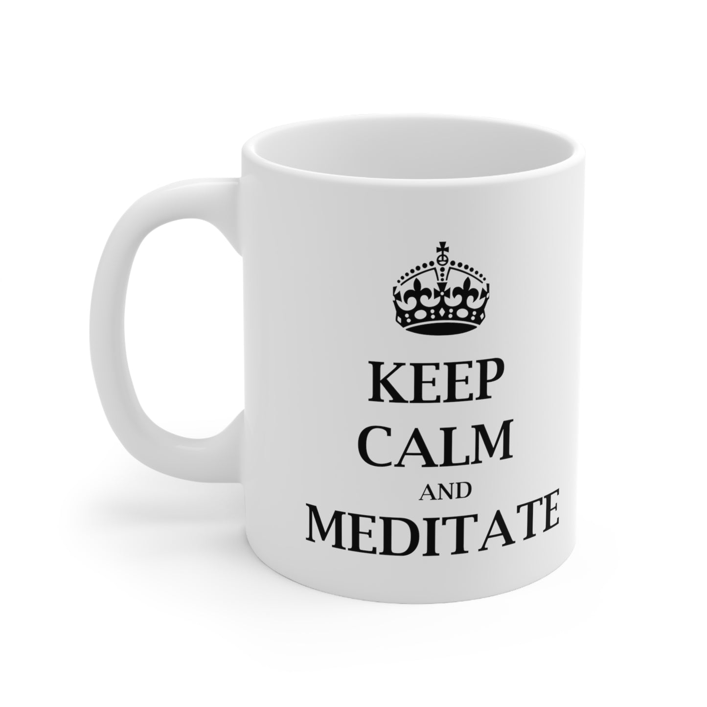 Keep Calm and Meditate - Funny Birthday or Christmas Mom Gift - Sarcastic Gag Presents For Her or Him - Ceramic Mug 11oz White