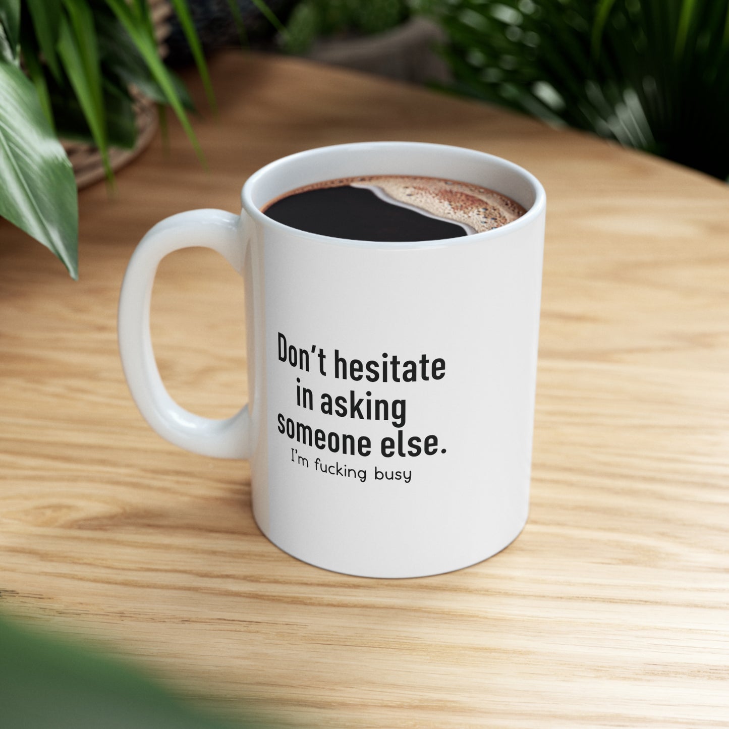 Don't Hesitate in Asking Someone Else Funny Ceramic Mug 11oz White