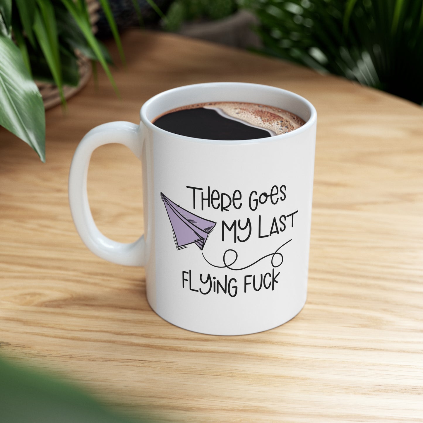 There Goes My Last Flying Fuck Funny Ceramic Mug 11oz White