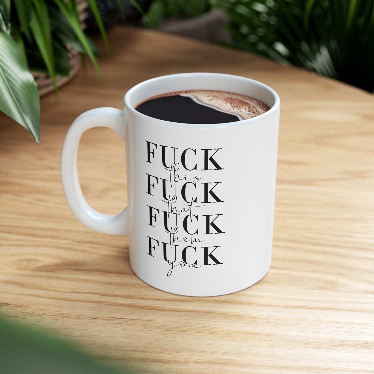 Fuck This Fuck That Fuck Them Fuck You Funny Ceramic Mug 11oz White