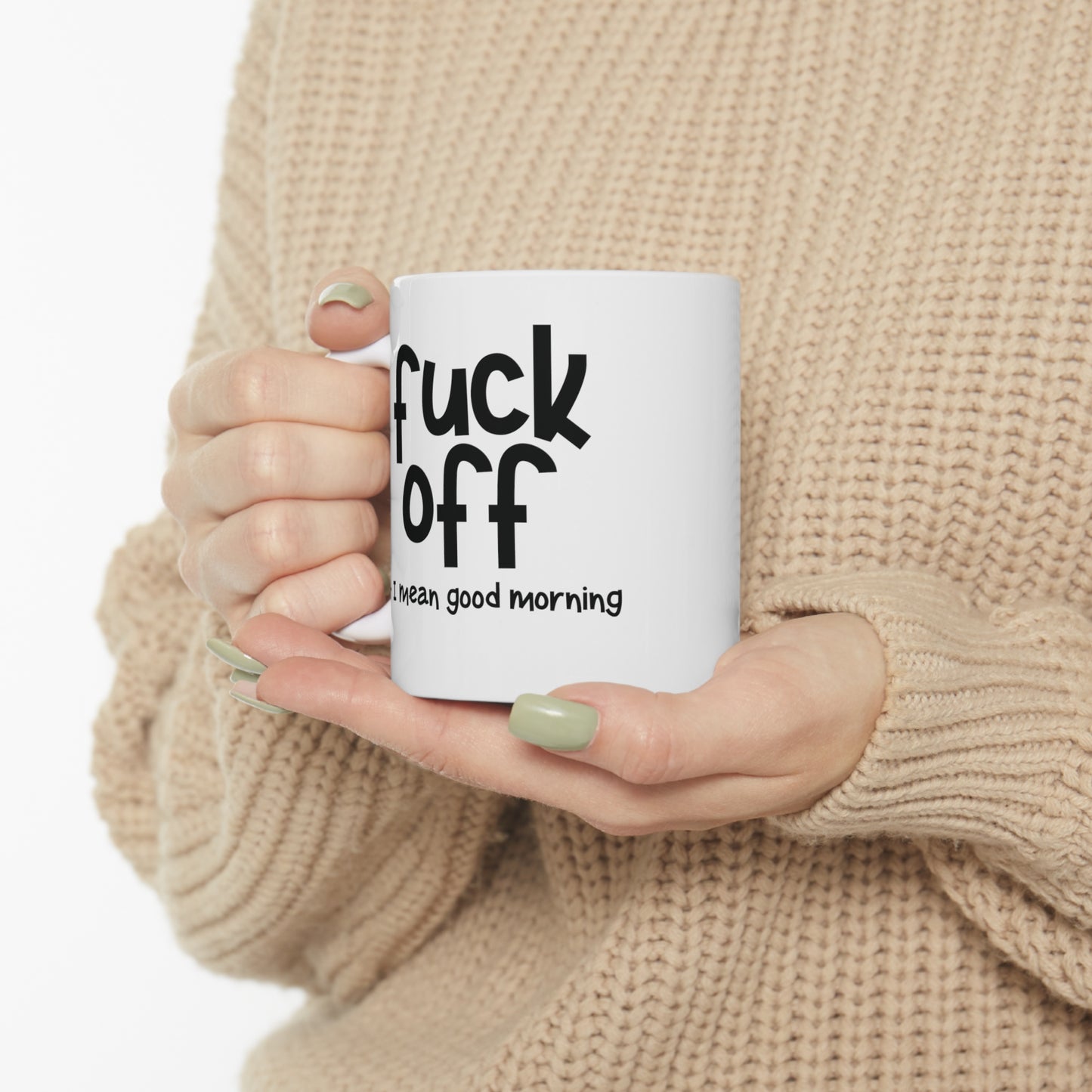 Fuck Off I Mean Good Morning Funny Ceramic Mug 11oz White