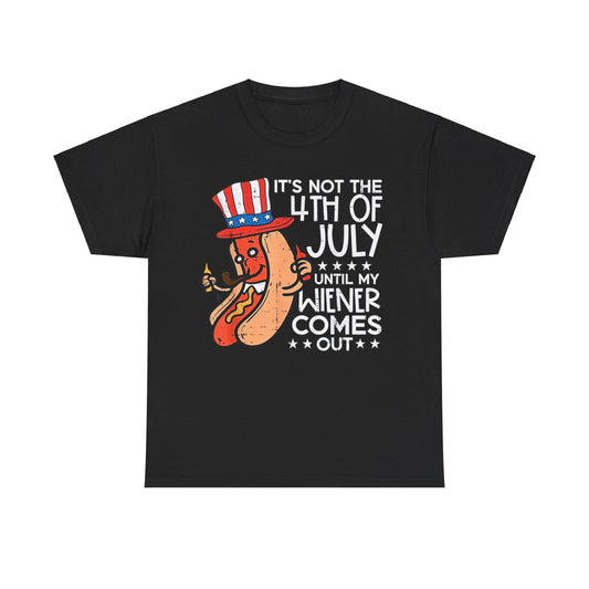 Not 4th July Until My Wiener Come Out Funny Hotdog Men Women T-Shirt