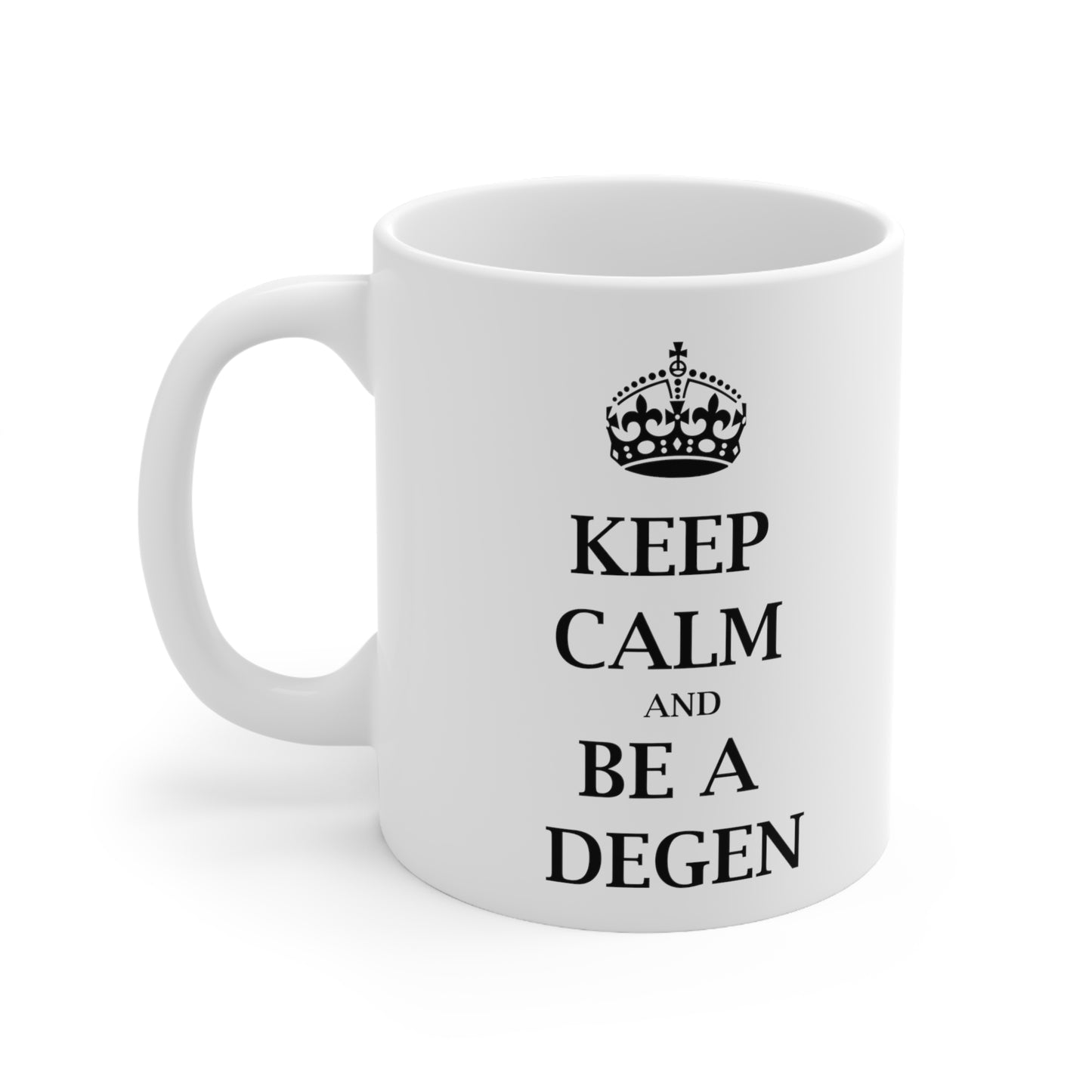 Keep Calm and Be a Degen - Funny Birthday or Christmas Mom Gift - Sarcastic Gag Presents For Her or Him - Ceramic Mug 11oz White